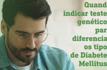 Diabetes Mellitus – Quando indicar testes genéticos? Diabetes Mellitus – Quando indicar testes genéticos?